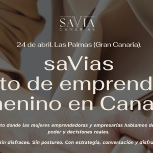EVENTO. 24 de abril. Gran Canaria. saVias - El reto de emprender en femenino en Canarias.